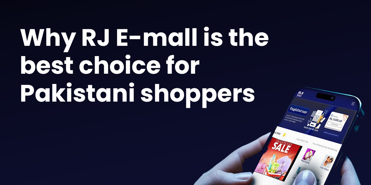 Why RJ E-Mall is the Best Choice for Pakistani Shoppers